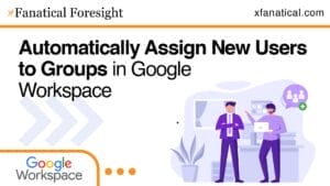 Automatically Assign New Users to Groups in Google Workspace