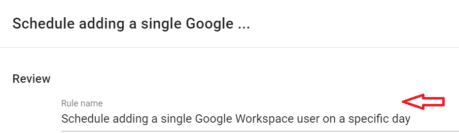 Give a rule name Schedule adding a single Google Workspace user on a specific day