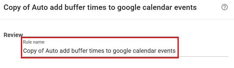 The rule review screen to customize the default rule name when creating auto add buffer times to google calendar events automation from template in xFanatical Foresight