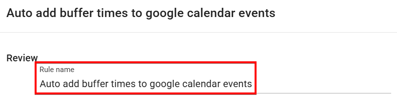 The rule review screen to enter the rule name when creating auto add buffer times to google calendar events automation from scratch in xFanatical Foresight