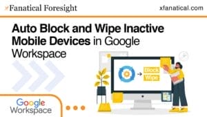 Auto Block and Wipe Inactive Mobile Devices in Google Workspace