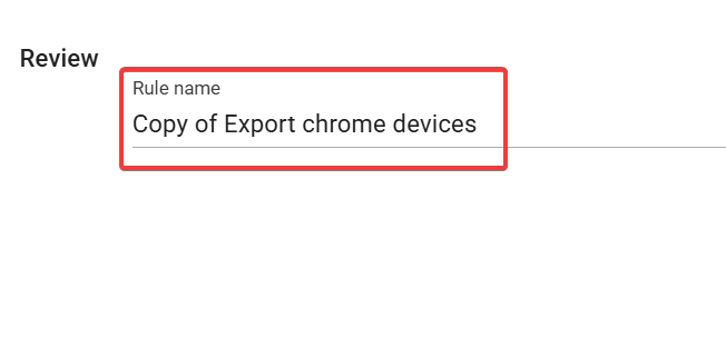 Copy of export chrome devices rule review screen