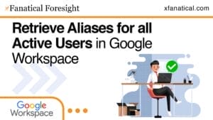 Retrieve Aliases for all Active Users in Google Workspace
