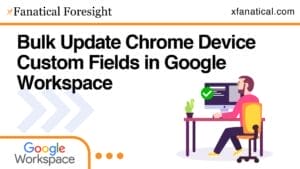 Bulk Update Chrome Device Custom Fields in Google Workspace