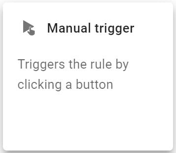 In the Select a trigger screen, click the Manual trigger