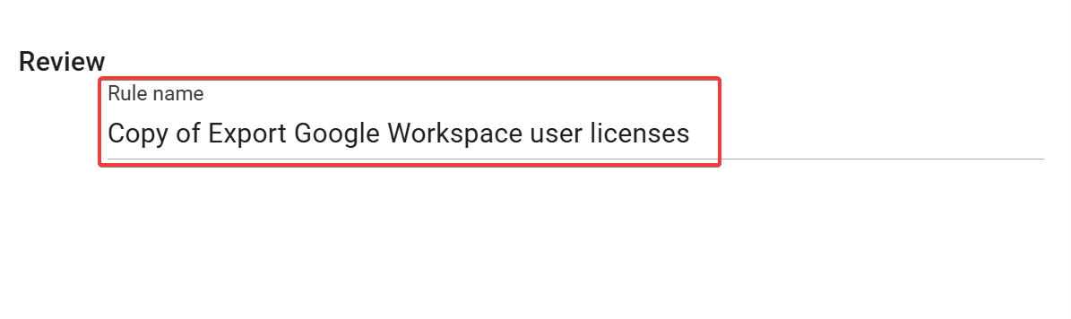  Configure Copy of export google workspace user licenses rule name on review screen.
