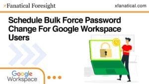 Schedule Bulk Force Password Change For Google Workspace Users