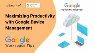 Maximizing Productivity with Google Device Management