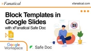 Block Templates in Google Slides with xFanatical Safe Doc