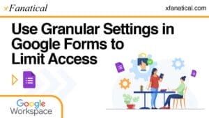 How-to-Use-Granular-Settings-in-Google-Forms-to-Limit-Access