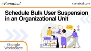 Schedule Bulk User Suspension in an Organizational Unit