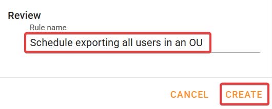 In the Review page, provide rule name and create Schedule exporting all users in an OU rule.