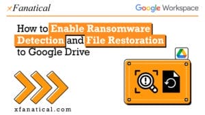 How-to-Enable-Ransomware-Detection-and-File-Restoration-to-Google-Drive.